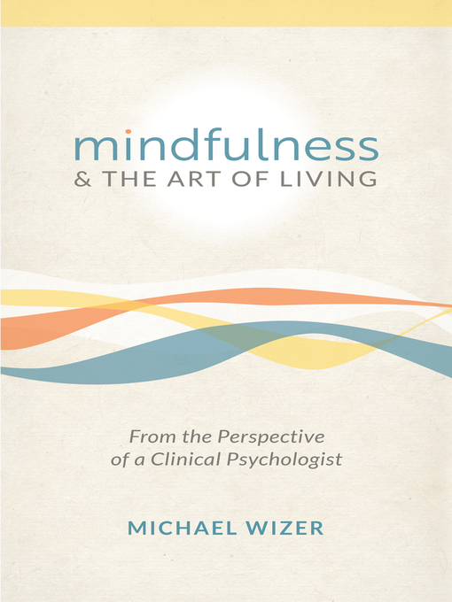 Title details for Mindfulness & the Art of Living by Michael Wizer - Available